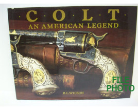 Colt An American Legend - Hard Cover - by R.L. Wilson