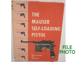 The Mauser Self-Loading Pistol - Hard Cover Book - by James N. Belford and Jack Dunlap