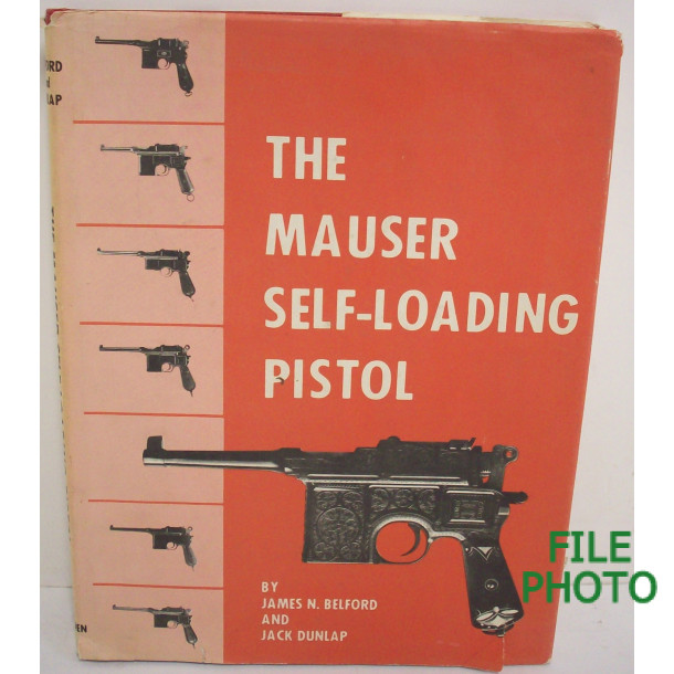 The Mauser Self-Loading Pistol - Hard Cover Book - by James N. Belford and Jack Dunlap