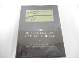 The Muzzle-Loading Cap Lock Rifle - Hard Cover Book - by Ned H. Roberts