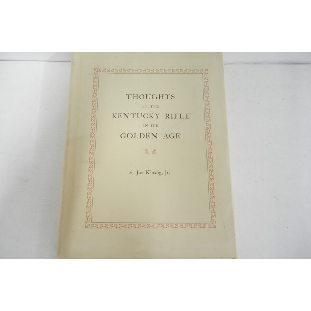 Thoughts on the Kentucky Rifle in its Golden Age - Hard Cover Book - by Joe Kindig, Jr.