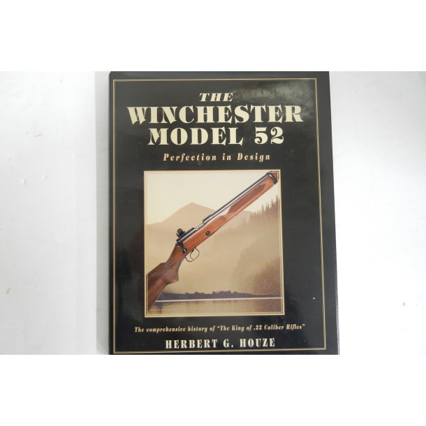 The Winchester Model 52 -Perfection in Design- Hard Cover Book - by Herbert G. Houze