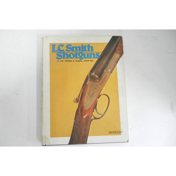 L.C. Smith Shotguns- Hard Cover Book - by Lt. Col. William S. Brophy, USAR Ret.