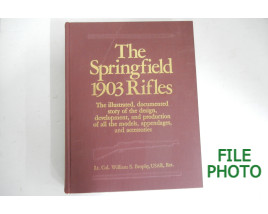 The Springfield 1903 Rifles - Hard Cover Book - by Lt. Col. William S. Brophy, USAR, Ret.