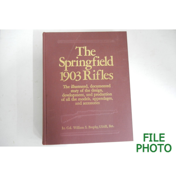 The Springfield 1903 Rifles - Hard Cover Book - by Lt. Col. William S. Brophy, USAR, Ret.
