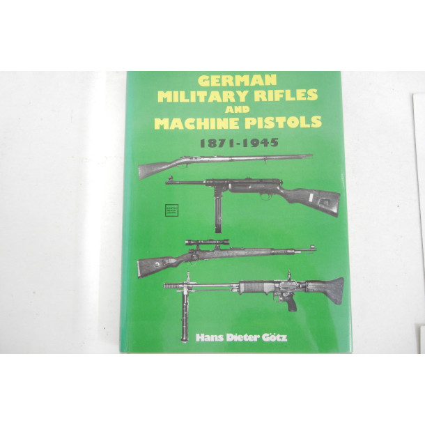 German Military Rifles and Machine Pistols - 1871-1945 - Hard Cover Book - by Hans Dieter Gotz