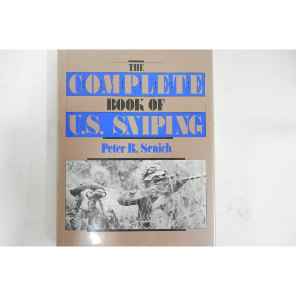 The Complete Book of U.S. Sniping - Hard Cover Book - Peter R. Senich