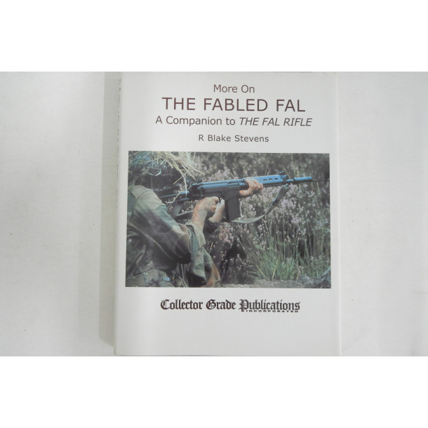 More on the Fabled FAL: A Companion to the FAL Rifle - Hardcover Book - by R. Blake Stevens