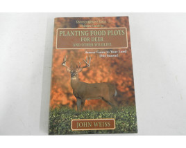 Ultimate Guide to Planting Food Plots for Deer and Other Wildlife - Hardcover Book - by John Weiss
