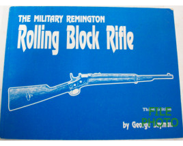 The Military Remington Rolling Block Rifle - Soft Cover Book - by George Layman
