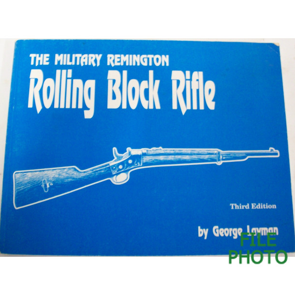 The Military Remington Rolling Block Rifle - Soft Cover Book - by George Layman