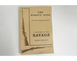 The Ninety Nine - A History of the Savage Model 99 Rifle - Soft Cover Book - by Douglas P. Murray