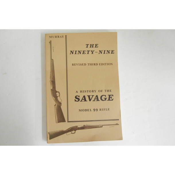 The Ninety Nine - A History of the Savage Model 99 Rifle - Soft Cover Book - by Douglas P. Murray