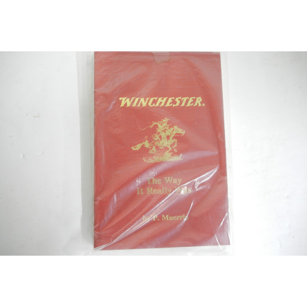 Winchester - The Way it Really Was - Hard Cover Book - by P. Muerrle