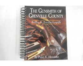 The Gunsmith of Grenville County - Building the American Longrifle - Hard Cover Book - Peter A. Alexander