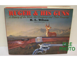 Ruger & His Guns: A History of the Man, the Company and Their Firearms - Hard Cover Book - by R. L. Wilson