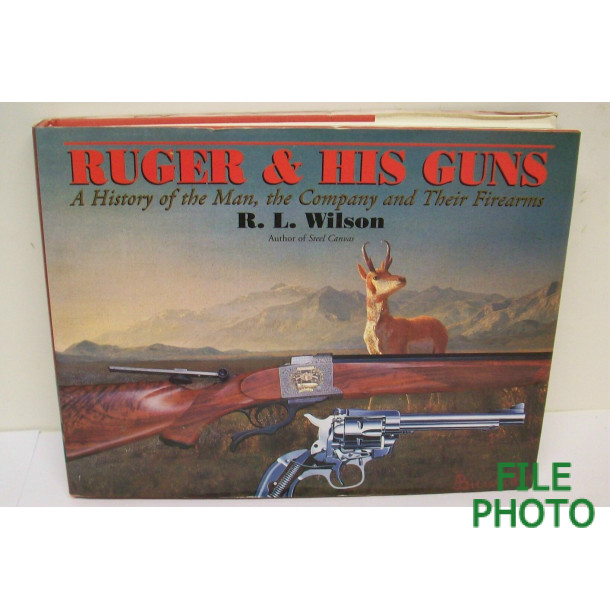 Ruger & His Guns: A History of the Man, the Company and Their Firearms - Hard Cover Book - by R. L. Wilson