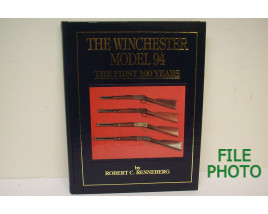 The Winchester Model 94: The First 100 Years - Hard Cover Book - by Robert C. Renneberg