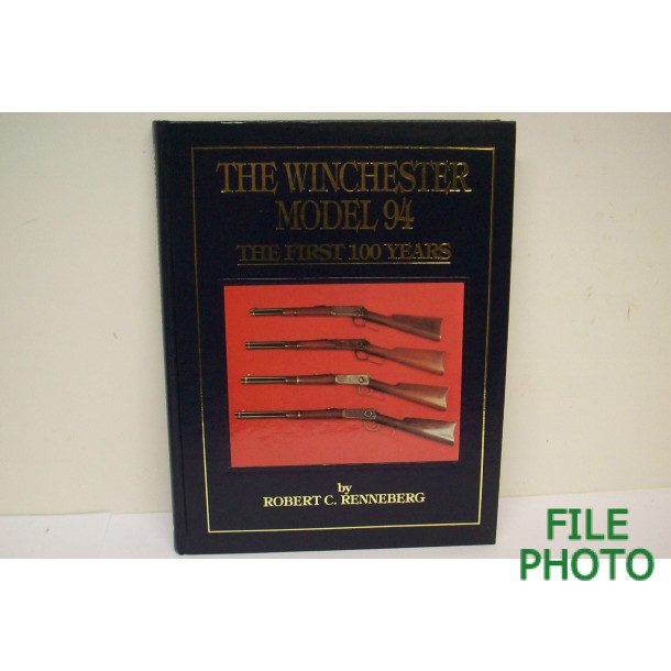 The Winchester Model 94: The First 100 Years - Hard Cover Book - by Robert C. Renneberg