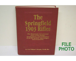 The Springfield 1903 Rifles - Hard Cover Book - by Lt. Col. William S. Brophy, USAR, Ret.