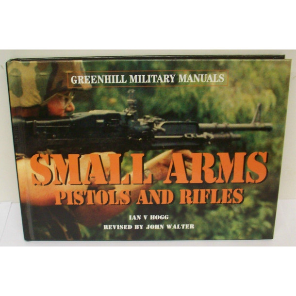 Small Arms: Pistols and Rifles - Hard Cover Book - by Ian V. Hogg