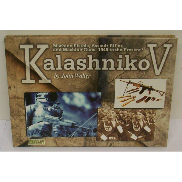 Kalashnikov: Machine Pistols, Assault Rifles and Machine-Guns, 1945 to the Present - Hard Cover Book - by John Walter