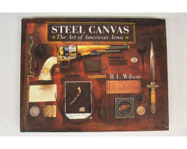 Steel Canvas: The Art of American Arms - Hard Cover Book - by R. L. Wilson