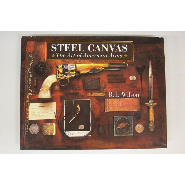 Steel Canvas: The Art of American Arms - Hard Cover Book - by R. L. Wilson