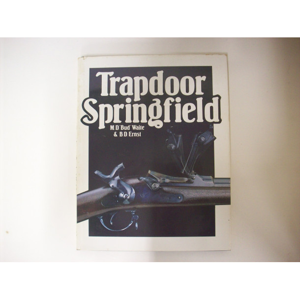 Trapdoor Springfield - Hard Cover Book - by M. D. "Bud" Waite & B. D. Ernst