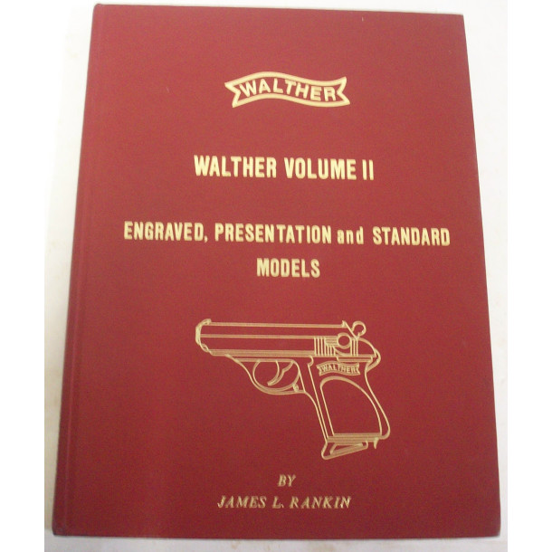 Walther: Walther Volume II Engraved, Presentation and Standard Models - Hard Cover Book - by James L. Rankin Walther: Walther Volume II Engraved, Presentation and Standard Models - Hard Cover Book - by James L. Rankin
