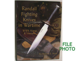 Randal Fighting Knives in Wartime: WWII, Korea & Vietnam - Signed Collector's Edition Hard Cover Book - by Robert E. Hunt