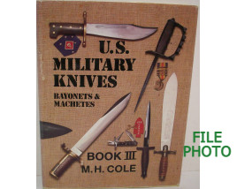 U.S. Military Knives: Bayonets & Machetes, Book III - Signed Hard Cover Book - by M. H. Cole 