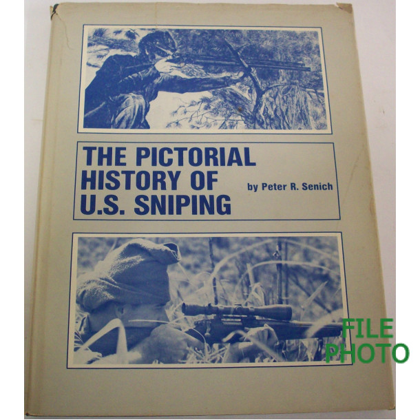 The Pictorial History of U.S. Sniping - Hard Cover Book - by Peter R. Senich 