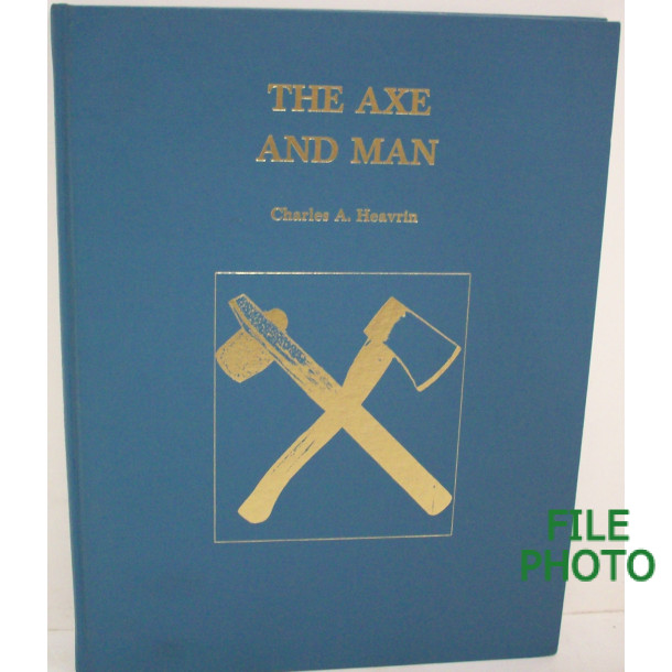 The Axe and Man - Hard Cover Book - by Charles A. Heavrin 