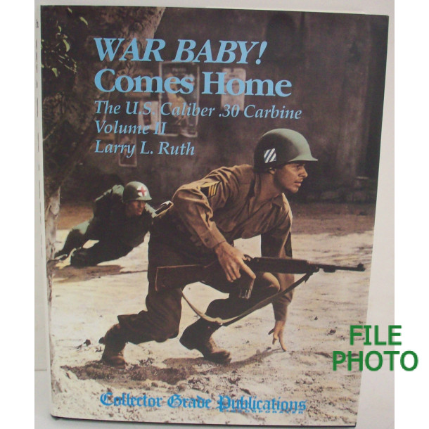 War Baby! Comes Home: The U.S. Caliber .30 Carbine Volume II - First Edition Hard Cover Book - by Larry L. Ruth War Baby! Comes Home: The U.S. Caliber .30 Carbine Volume II - First Edition Hard Cover Book - by Larry L. Ruth