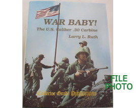 War Baby! The U.S. Caliber .30 Carbine Volume I - First Edition Hard Cover Book - by Larry L. Ruth