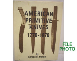 American Primitive Knives 1770-1870 - Hard Cover Book - by Gordon B. Minnis