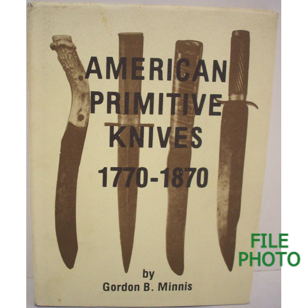 American Primitive Knives 1770-1870 - Hard Cover Book - by Gordon B. Minnis