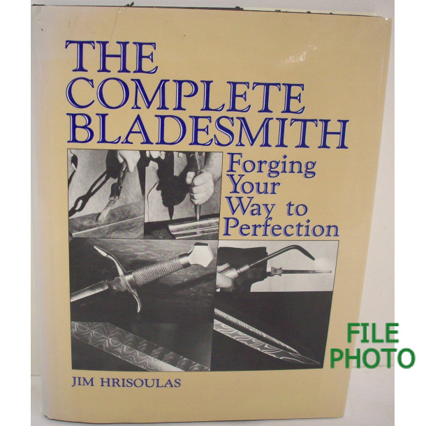 The Complete Bladesmith Forging Your Way to Perfection  - Hard Cover Book - by Jim Hrisoulas