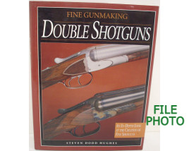 Fine Gunmaking Double Shotguns - Hard Cover Book - by Steven Dodd Hughes