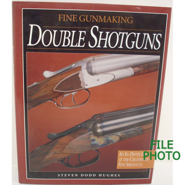 Fine Gunmaking Double Shotguns - Hard Cover Book - by Steven Dodd Hughes