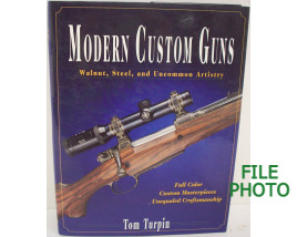 Modern Custom Guns: Walnut, Steel, and Uncommon Artistry - Hard Cover Book - by Tom Turpin