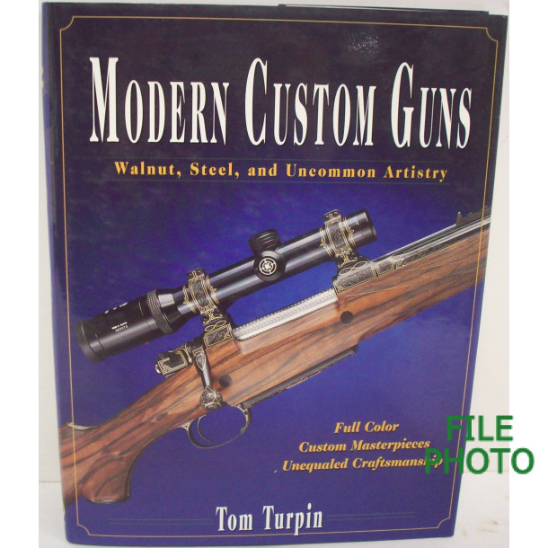 Modern Custom Guns: Walnut, Steel, and Uncommon Artistry - Hard Cover Book - by Tom Turpin