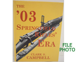 The '03 Springfield Rifles' Era - Hard Cover Book - by Clark S. Campbell