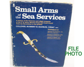 Small Arms of the Sea Services - Hard Cover Book - by Colonel Robert H. Rankin, USMC