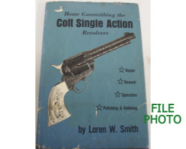 Home Gunsmithing the Colt Single Action Revolvers - Hard Cover Book - by Loren W. Smith