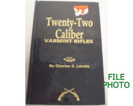 Twenty-Two Caliber Varmint Rifles - Hard Cover Book - by Charles S. Landis