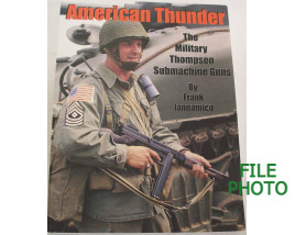 American Thunder: The Military Thompson Submachine Guns - Soft Cover Book - by Frank Iannamico