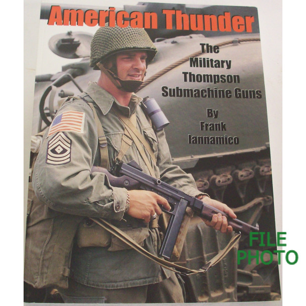 American Thunder: The Military Thompson Submachine Guns - Soft Cover Book - by Frank Iannamico