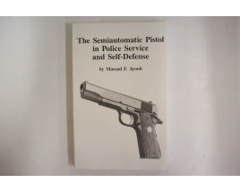 The Semiautomatic Pistol in Police Service and Self-Defense - Soft Cover Book - by Massad F. Ayoob